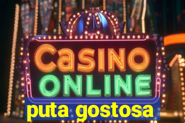 puta gostosa
